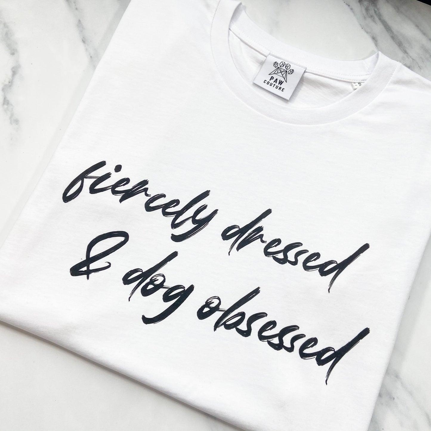 Fiercely Dressed & Dog Obsessed White T-shirt